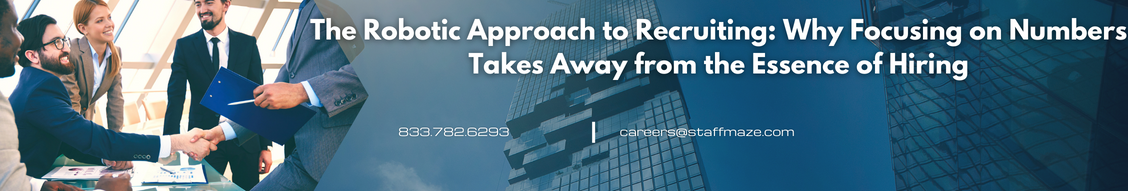 The Robotic Approach to Recruiting: Why Focusing on Numbers Takes Away from the Essence of Hiring